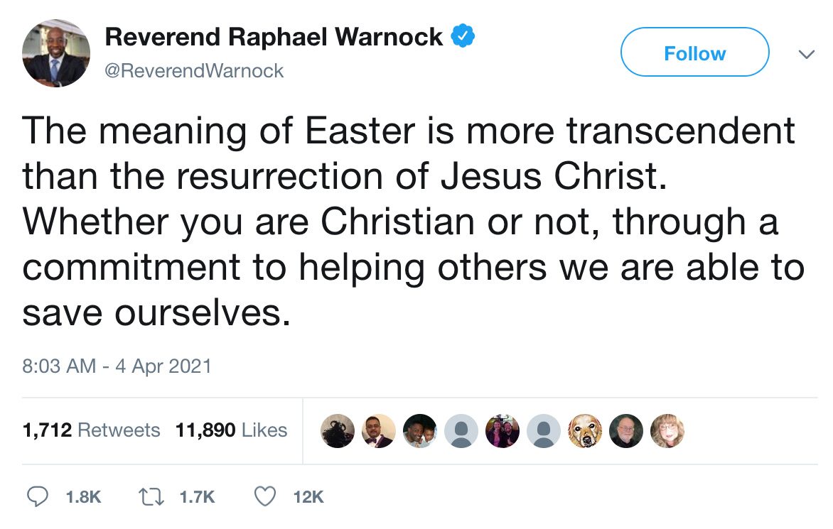 Sí, una de las cuentas de Twitter de Raphael Warnock mostró una vez un tweet con las palabras: el significado de la Pascua es más trascendente que la resurrección de Jesucristo y, seas cristiano o no, a través del compromiso de ayudar a los demás podemos salvarnos a nosotros mismos.