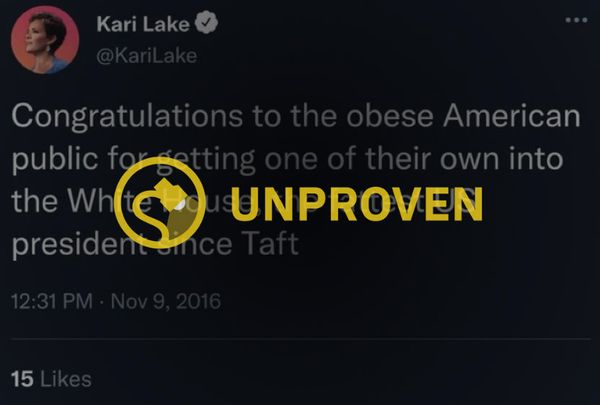 No hay evidencia de que Kari Lake tuiteara Felicitaciones al público estadounidense obeso por llevar a uno de los suyos a la Casa Blanca, el presidente estadounidense más gordo desde Taft.
